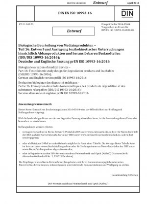 Biologische Bewertung von Medizinprodukten Teil 16: Toxikokinetisches Studiendesign für Abbauprodukte und Leachables (Entwurf)