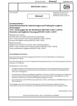 Maschinen für die Forstwirtschaft – Sicherheitsanforderungen und Prüfungen für tragbare Kettensägen – Teil 1: Kettensägen für den Forstdienst (ISO/DIS 11681-1:2019); Deutsche und englische Version prEN ISO 11681-1:2019