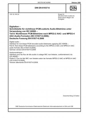 Digitales Audio – Schnittstelle für nichtlineare PCM-codierte Audiobitströme unter Anwendung von IEC 60958 – Teil 6: Nichtlineare PCM-Bitströme gemäß den Audioformaten MPEG-2 AAC und MPEG-4 AAC (IEC 61937-6:2006); Deutsche Fassung EN 61937-6:2006