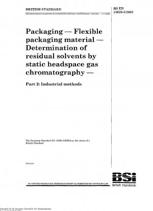 Verpackung – Flexibles Verpackungsmaterial; Bestimmung von Restlösungsmitteln durch statische Headspace-Gaschromatographie – Teil 2: Industrielle Methoden