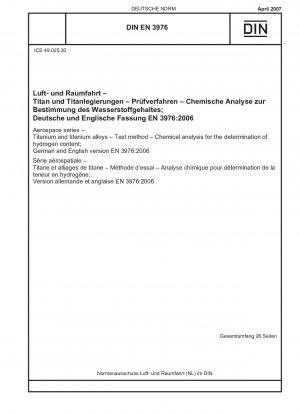 Luft- und Raumfahrt - Titan und Titanlegierungen - Prüfverfahren - Chemische Analyse zur Bestimmung des Wasserstoffgehalts; Deutsche und englische Fassung EN 3976:2006