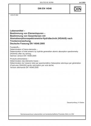 Lebensmittel - Bestimmung von Spurenelementen - Bestimmung des Gesamtarsens mittels Hydriderzeugungs-Atomabsorptionsspektrometrie (HGAAS) nach Trockenveraschung; Deutsche Fassung EN 14546:2005