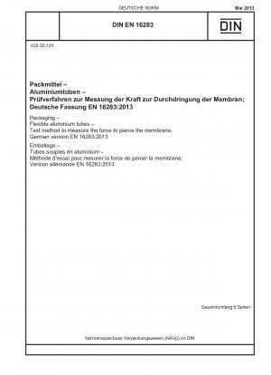 Verpackung - Flexible Aluminiumtuben - Prüfverfahren zur Messung der Kraft zum Durchstechen der Membran; Deutsche Fassung EN 16283:2013