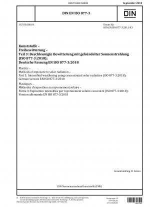 Kunststoffe – Methoden zur Einwirkung von Sonnenstrahlung – Teil 3: Intensivierte Bewitterung durch konzentrierte Sonnenstrahlung (ISO 877-3:2018); Deutsche Fassung EN ISO 877-3:2018