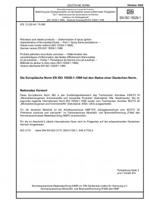 Erdöl und verwandte Produkte – Bestimmung der Sprühzündeigenschaften feuerbeständiger Flüssigkeiten – Teil 1: Sprühflammenbeständigkeit; Hohlkegeldüsenverfahren (ISO 15029-1:1999); Deutsche Fassung EN ISO 15029-1:1999