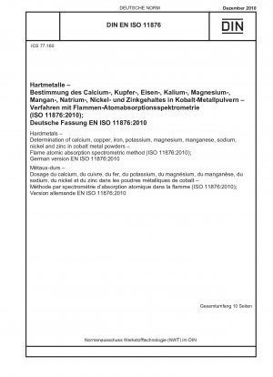 Hartmetalle - Bestimmung von Calcium, Kupfer, Eisen, Kalium, Magnesium, Mangan, Natrium, Nickel und Zink in Kobaltmetallpulvern - Flammenatomabsorptionsspektrometrisches Verfahren (ISO 11876:2010); Deutsche Fassung EN ISO 11876:2010