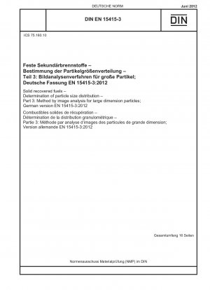Feste Ersatzbrennstoffe - Bestimmung der Partikelgrößenverteilung - Teil 3: Verfahren durch Bildanalyse für großdimensionale Partikel; Deutsche Fassung EN 15415-3:2012