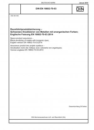 Sicherung von Raumfahrtprodukten - Schwarzanodisieren von Metallen mit anorganischen Farbstoffen; Englische Fassung EN 16602-70-03:2014