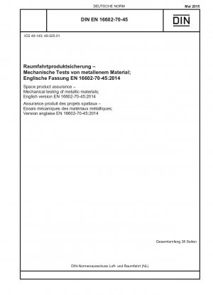 Produktsicherung für die Raumfahrt - Mechanische Prüfung metallischer Werkstoffe; Englische Fassung EN 16602-70-45:2014