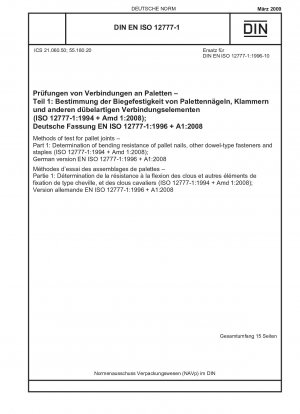 Prüfverfahren für Palettenverbindungen – Teil 1: Bestimmung der Biegefestigkeit von Palettennägeln, anderen dübelartigen Verbindungselementen und Klammern (ISO 12777-1:1994 + Amd 1:2008); Deutsche Fassung EN ISO 12777-1:1996 + A1:2008