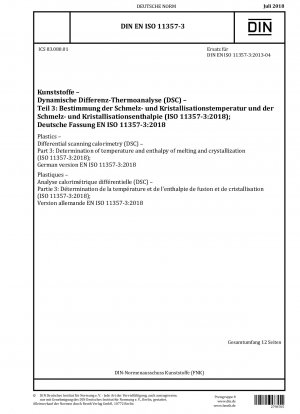 Kunststoffe - Dynamische Differenzkalorimetrie (DSC) - Teil 3: Bestimmung der Temperatur und der Schmelz- und Kristallisationsenthalpie (ISO 11357-3:2018); Deutsche Fassung EN ISO 11357-3:2018