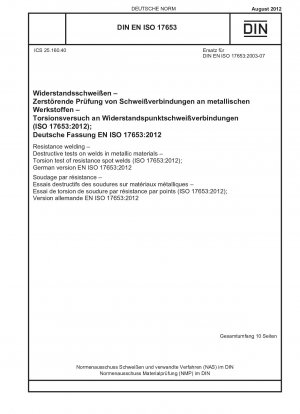 Widerstandsschweißen – Zerstörende Prüfungen an Schweißnähten in metallischen Werkstoffen – Torsionsprüfung von Widerstandspunktschweißungen (ISO 17653:2012); Deutsche Fassung EN ISO 17653:2012