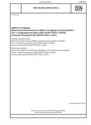 Additive Fertigung – Materialextrusionsbasierte additive Fertigung von Kunststoffmaterialien – Teil 1: Ausgangsmaterialien (ISO/ASTM 52903-1:2020); Deutsche Fassung EN ISO/ASTM 52903-1:2021