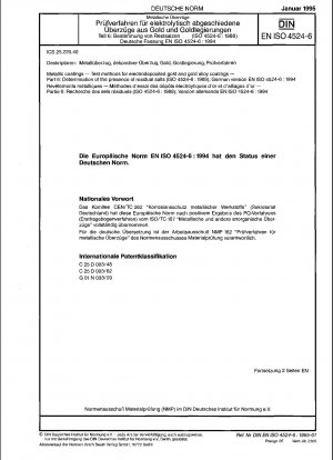 Metallische Beschichtungen – Prüfverfahren für galvanisch abgeschiedene Gold- und Goldlegierungsbeschichtungen – Teil 6: Bestimmung des Vorhandenseins von Restsalzen (ISO 4524-6:1988); Deutsche Fassung EN ISO 4524-6:1994