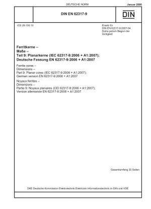 Ferritkerne – Abmessungen – Teil 9: Planare Kerne (IEC 62317-9:2006 + A1:2007); Deutsche Fassung EN 62317-9:2006 + A1:2007