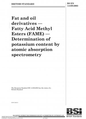 Fett- und Ölderivate – Fettsäuremethylester (FAME) – Bestimmung des Kaliumgehalts mittels Atomabsorptionsspektrometrie