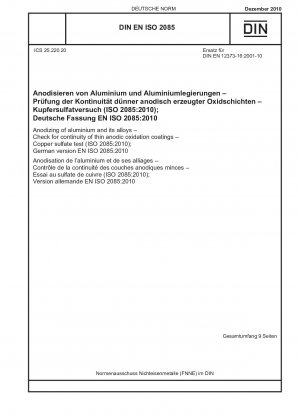 Eloxieren von Aluminium und seinen Legierungen – Prüfung der Kontinuität dünner anodischer Oxidationsschichten – Kupfersulfattest (ISO 2085:2010); Deutsche Fassung EN ISO 2085:2010