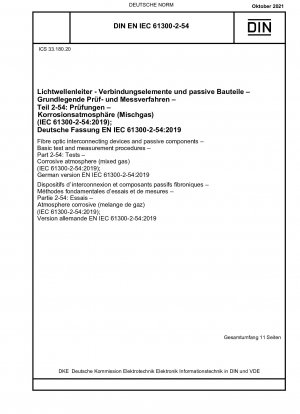 Glasfaserverbindungsgeräte und passive Komponenten – Grundlegende Prüf- und Messverfahren – Teil 2-54: Prüfungen – Korrosive Atmosphäre (Mischgas) (IEC 61300-2-54:2019); Deutsche Fassung EN IEC 61300-2-54:2019