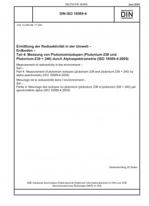 Messung der Radioaktivität in der Umwelt – Boden – Teil 4: Messung von Plutoniumisotopen (Plutonium 238 und Plutonium 239 + 240) mittels Alphaspektrometrie (ISO 18589-4:2009)