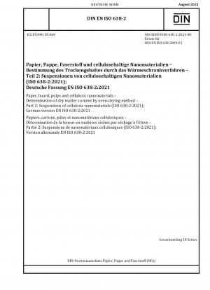 Papier, Pappe, Zellstoffe und Zellulose-Nanomaterialien – Bestimmung des Trockenmassegehalts durch Ofentrocknung – Teil 2: Suspensionen von Zellulose-Nanomaterialien (ISO 638-2:2021); Deutsche Fassung EN ISO 638-2:2021