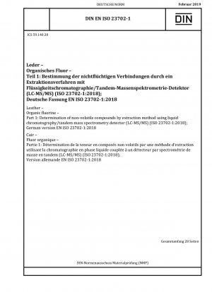 Leder – Organisches Fluor – Teil 1: Bestimmung nichtflüchtiger Verbindungen durch Extraktionsverfahren mit Flüssigkeitschromatographie/Tandem-Massenspektrometrie-Detektor (LC-MS/MS) (ISO 23702-1:2018); Deutsche Fassung EN ISO 23702-1:2018 / Hinweis: Wird ersetzt durch ...