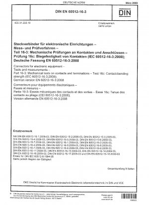 Steckverbinder für elektronische Geräte – Prüfungen und Messungen – Teil 16-3: Mechanische Prüfungen an Kontakten und Anschlüssen – Prüfung 16c: Kontaktbiegefestigkeit (IEC 60512-16-3:2008); Deutsche Fassung EN 60512-16-3:2008 / Hinweis: DIN IEC 60512-8 (1994-05) bleibt bestehen...