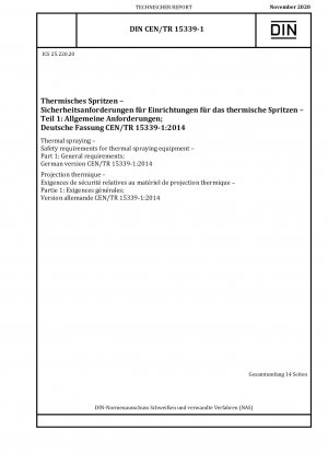 Thermisches Spritzen - Sicherheitsanforderungen für thermische Spritzgeräte - Teil 1: Allgemeine Anforderungen; Deutsche Fassung CEN/TR 15339-1:2014