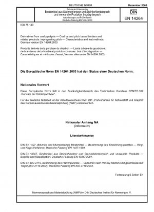 Derivate aus der Kohlepyrolyse – Bindemittel auf Kohlenteer- und Pechbasis und verwandte Produkte: Imprägnierpech – Eigenschaften und Prüfverfahren; Deutsche Fassung EN 14264:2003