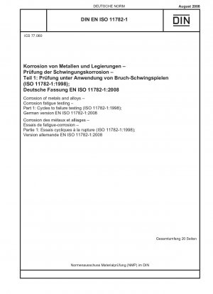 Korrosion von Metallen und Legierungen – Korrosionsermüdungsprüfung – Teil 1: Zyklenprüfung bis zum Versagen (ISO 11782-1:1998); Deutsche Fassung EN ISO 11782-1:2008