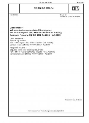 Glasbehälter - Vakuumansaugenden - Teil 14: 110 regulär (ISO 9100-14:2005 + Cor. 1:2008) (einschließlich Corrigendum AC:2009); Englische Fassung von DIN EN ISO 9100-14:2009-05