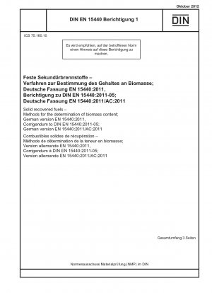 Feste Ersatzbrennstoffe – Verfahren zur Bestimmung des Biomassegehalts; Deutsche Fassung EN 15440:2011, Berichtigung zu DIN EN 15440:2011-05; Deutsche Fassung EN 15440:2011/AC:2011