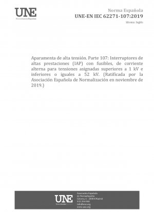 Hochspannungsschaltgeräte und -steuergeräte – Teil 107: Wechselstrom-Sicherungsschalter für Nennspannungen über 1 kV bis einschließlich 52 kV (Genehmigt durch die Asociación Española de Normalización im November 2019.)