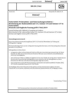 Tierfuttermittel: Probenahme- und Analysemethoden - Bestimmung der Radionuklide Jod-131, Cäsium-134 und Cäsium-137 in Futtermitteln; Deutsche und englische Version prEN 17462:2019