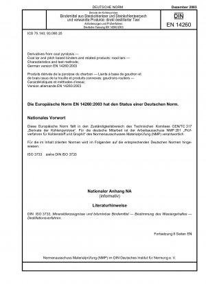 Derivate aus der Kohlepyrolyse – Bindemittel auf Kohlenteer- und Pechbasis und verwandte Produkte: Straßenteere – Eigenschaften und Prüfmethoden; Deutsche Fassung EN 14260:2003
