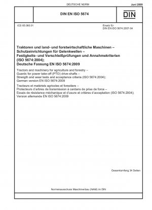 Traktoren und Maschinen für die Land- und Forstwirtschaft – Schutzvorrichtungen für Zapfwellenantriebswellen – Festigkeits- und Verschleißprüfungen und Abnahmekriterien (ISO 5674:2004); Deutsche Fassung EN ISO 5674:2009 / Hinweis: DIN EN ISO 5674 (2007-04) bleibt weiterhin gültig...