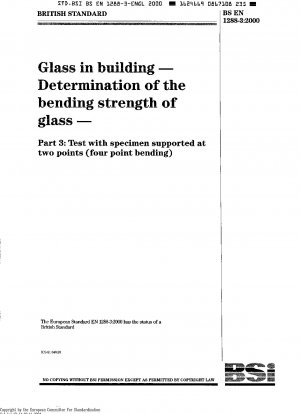 Glas im Bauwesen – Bestimmung der Biegefestigkeit von Glas – Teil 3: Prüfung mit an zwei Punkten aufgestützten Proben (Vier-Punkt-Biegung)