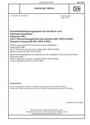 Kunststoffrohrleitungssysteme für Warm- und Kaltwasserinstallationen – Polybutylen (PB) – Teil 5: Gebrauchstauglichkeit des Systems (ISO 15876-5:2003); Deutsche Fassung EN ISO 15876-5:2003