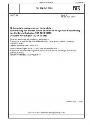 Gesinterte Metallwerkstoffe, ausgenommen Hartmetalle - Vorbereitung von Proben für die chemische Analyse zur Bestimmung des Kohlenstoffgehalts (ISO 7625:2006); Deutsche Fassung EN ISO 7625:2010