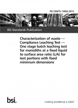 Charakterisierung von Abfällen – Compliance-Auslaugungstest – Einstufiger Batch-Auslaugungstest für Monolithe bei festem Flüssigkeits-Oberflächen-Verhältnis (L/A) für Testportionen mit festen Mindestabmessungen