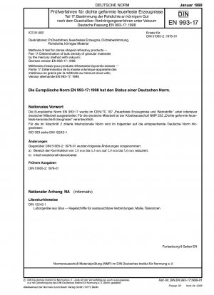 Prüfverfahren für dicht geformte feuerfeste Produkte – Teil 17: Bestimmung der Schüttdichte körniger Materialien nach der Quecksilbermethode mit Vakuum; Deutsche Fassung EN 993-17:1998