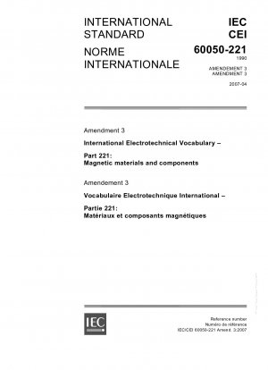Änderung 3 – Internationales elektrotechnisches Vokabular – Teil 221: Magnetische Materialien und Komponenten