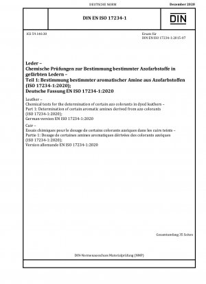 Leder – Chemische Tests zur Bestimmung bestimmter Azofarbstoffe in gefärbtem Leder – Teil 1: Bestimmung bestimmter aromatischer Amine, die von Azofarbstoffen abgeleitet sind (ISO 17234-1:2020); Deutsche Fassung EN ISO 17234-1:2020