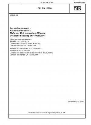 Aerosolbehälter aus Metall - Aluminiumbehälter - Abmessungen der 25,4-mm-Öffnung; Deutsche Fassung EN 15006:2006
