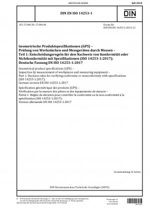 Geometrische Produktspezifikationen (GPS) - Prüfung von Werkstücken und Messgeräten durch Messung - Teil 1: Entscheidungsregeln zur Überprüfung der Konformität oder Nichtkonformität mit Spezifikationen (ISO 14253-1:2017); Deutsche Fassung EN ISO 14253-1:2017