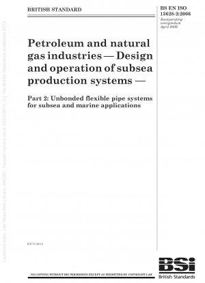 Erdöl- und Erdgasindustrie – Entwurf und Betrieb von Unterwasser-Produktionssystemen – Teil 2: Unverbundene flexible Rohrsysteme für Unterwasser- und Meeresanwendungen