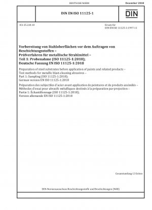 Vorbereitung von Stahluntergründen vor dem Auftragen von Farben und verwandten Produkten – Prüfverfahren für metallische Strahlmittel – Teil 1: Probenahme (ISO 11125-1:2018); Deutsche Fassung EN ISO 11125-1:2018