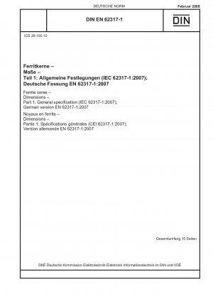 Ferritkerne - Abmessungen - Teil 1: Allgemeine Spezifikation (IEC 62317-1:2007); Deutsche Fassung EN 62317-1:2007