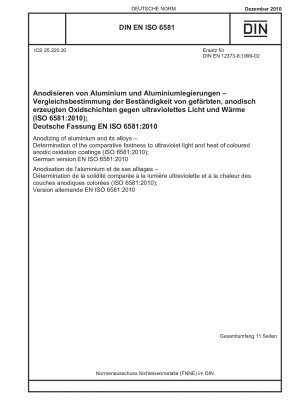 Eloxieren von Aluminium und seinen Legierungen - Bestimmung der vergleichenden Echtheit von farbigen anodischen Oxidationsbeschichtungen gegenüber ultraviolettem Licht und Hitze (ISO 6581:2010); Deutsche Fassung EN ISO 6581:2010