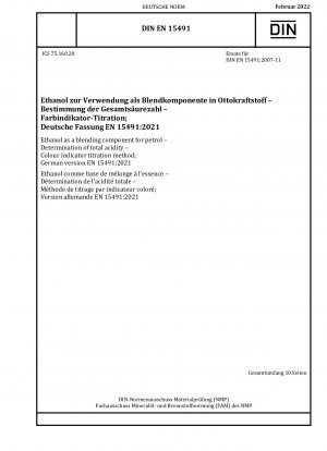 Ethanol als Beimischungskomponente für Benzin - Bestimmung des Gesamtsäuregehalts - Farbindikator-Titrationsverfahren; Deutsche Fassung EN 15491:2021