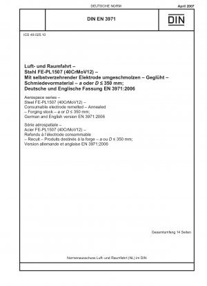 Luft- und Raumfahrt - Stahl FE-PL1507 (40CrMoV12) - Abschmelzende Elektrode umgeschmolzen - Geglüht - Schmiedematerial - a oder D ≤ 350 mm; Deutsche und englische Fassung EN 3971:2006